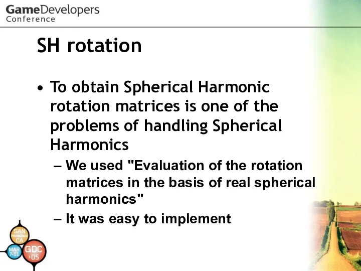 SH rotation To obtain Spherical Harmonic rotation matrices is one of