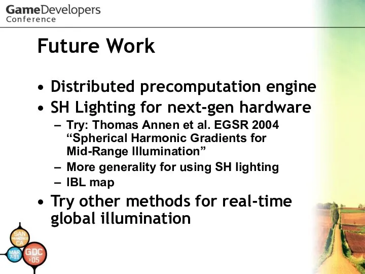 Future Work Distributed precomputation engine SH Lighting for next-gen hardware Try: