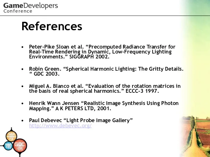 References Peter-Pike Sloan et al. “Precomputed Radiance Transfer for Real-Time Rendering