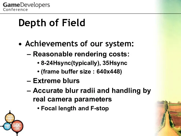 Depth of Field Achievements of our system: Reasonable rendering costs: 8-24Hsync(typically),