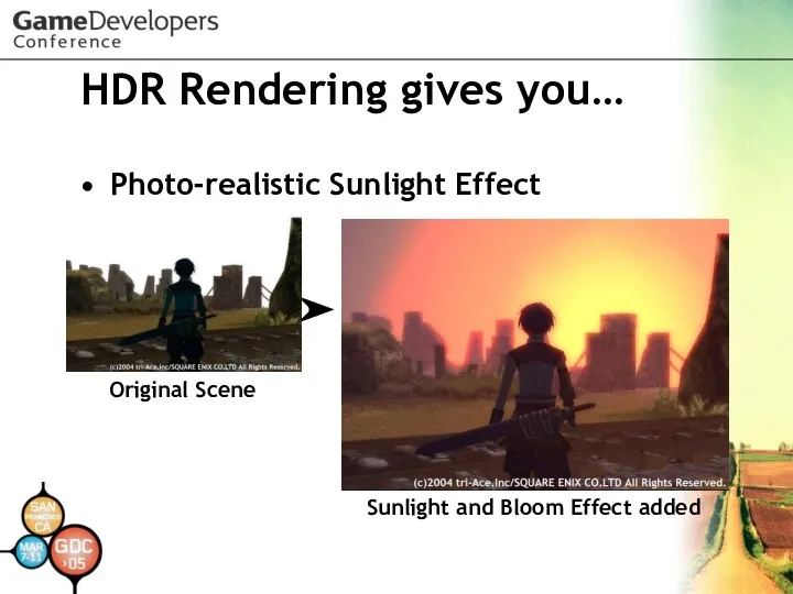 HDR Rendering gives you… Photo-realistic Sunlight Effect Original Scene Sunlight and Bloom Effect added