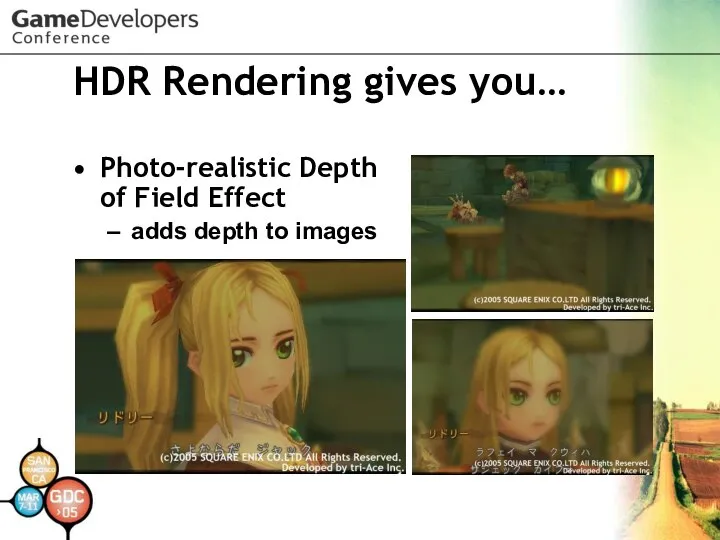 HDR Rendering gives you… Photo-realistic Depth of Field Effect adds depth to images