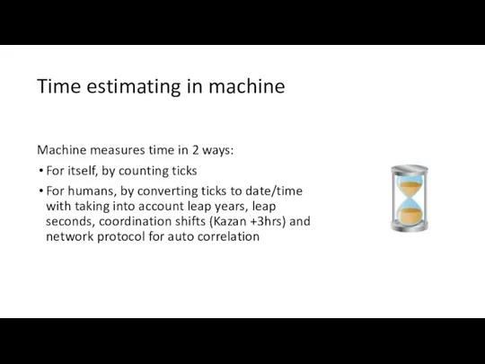Time estimating in machine Machine measures time in 2 ways: For