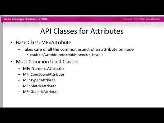 API Classes for Attributes Base Class: MFnAttribute Takes care of all