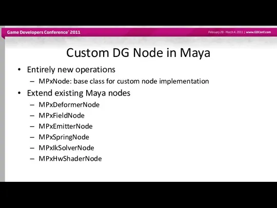 Custom DG Node in Maya Entirely new operations MPxNode: base class