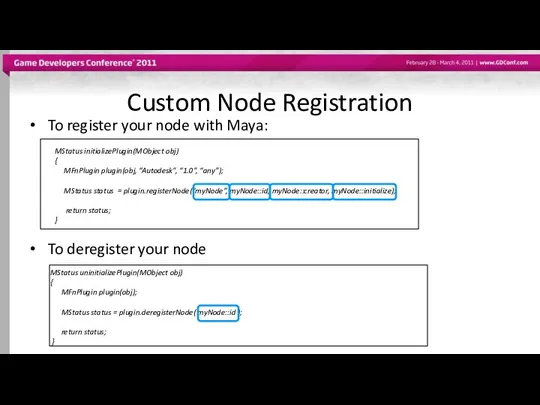 Custom Node Registration To register your node with Maya: To deregister