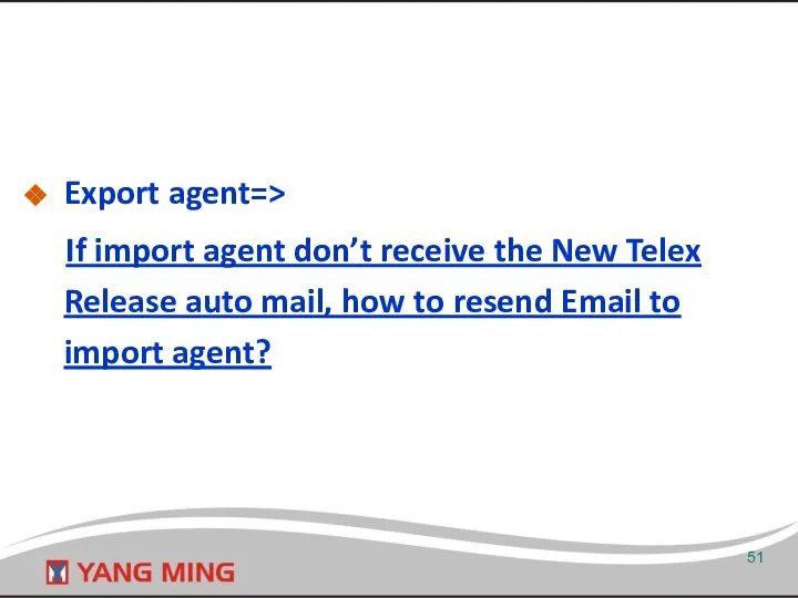 Export agent=> If import agent don’t receive the New Telex Release