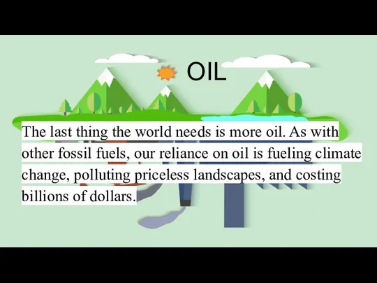 OIL The last thing the world needs is more oil. As