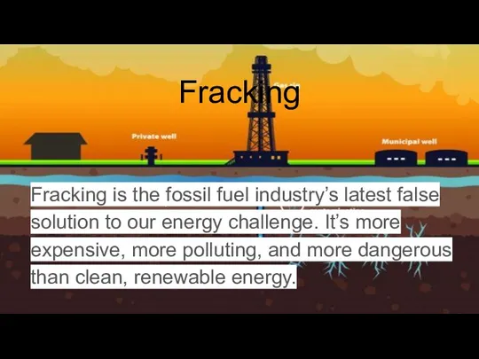 Fracking Fracking is the fossil fuel industry’s latest false solution to