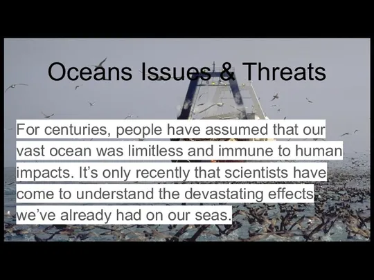 Oceans Issues & Threats For centuries, people have assumed that our
