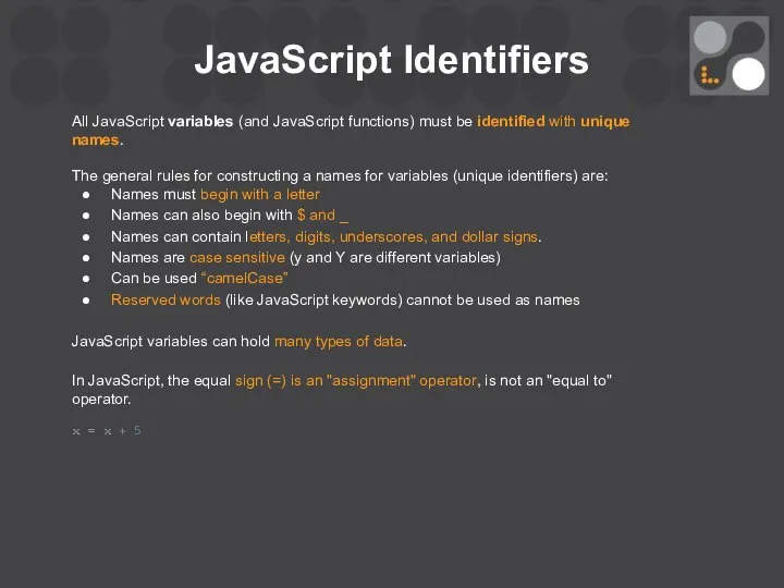 JavaScript Identifiers All JavaScript variables (and JavaScript functions) must be identified