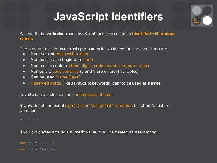 JavaScript Identifiers All JavaScript variables (and JavaScript functions) must be identified