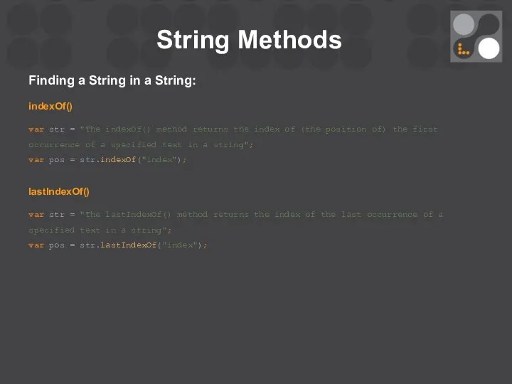 String Methods Finding a String in a String: indexOf() var str