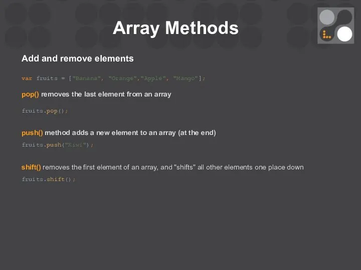 Array Methods Add and remove elements var fruits = ["Banana", "Orange","Apple",