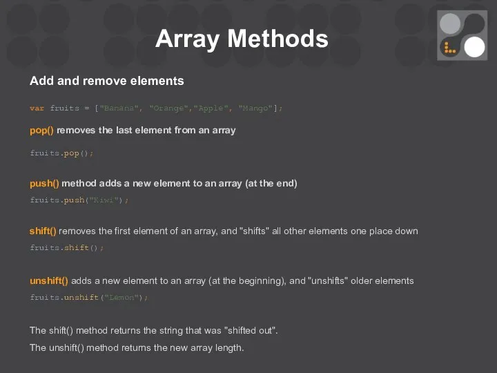 Array Methods Add and remove elements var fruits = ["Banana", "Orange","Apple",