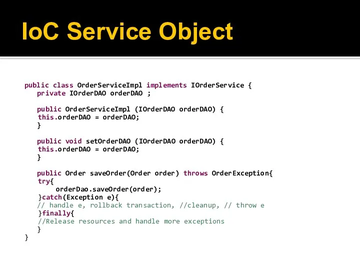 IoC Service Object public class OrderServiceImpl implements IOrderService { private IOrderDAO