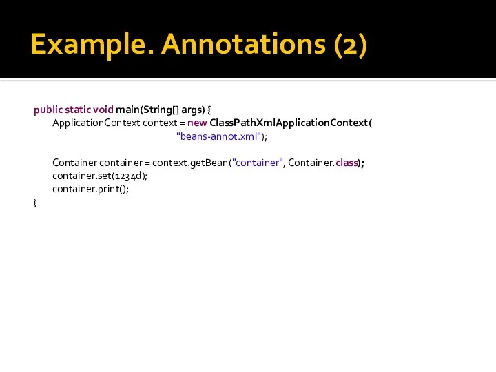 Example. Annotations (2) public static void main(String[] args) { ApplicationContext context