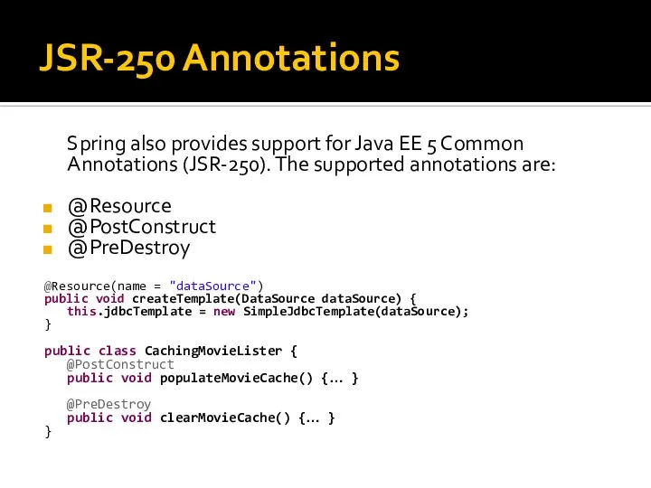 JSR-250 Annotations Spring also provides support for Java EE 5 Common