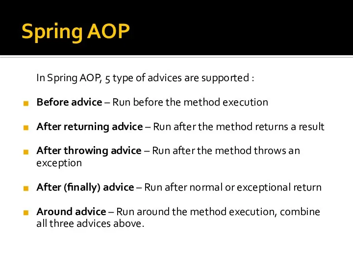 Spring AOP In Spring AOP, 5 type of advices are supported