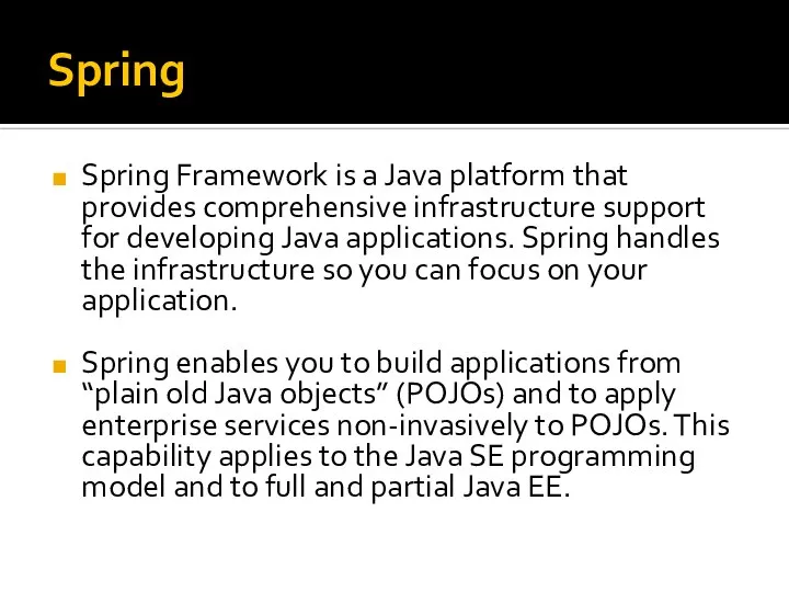 Spring Spring Framework is a Java platform that provides comprehensive infrastructure