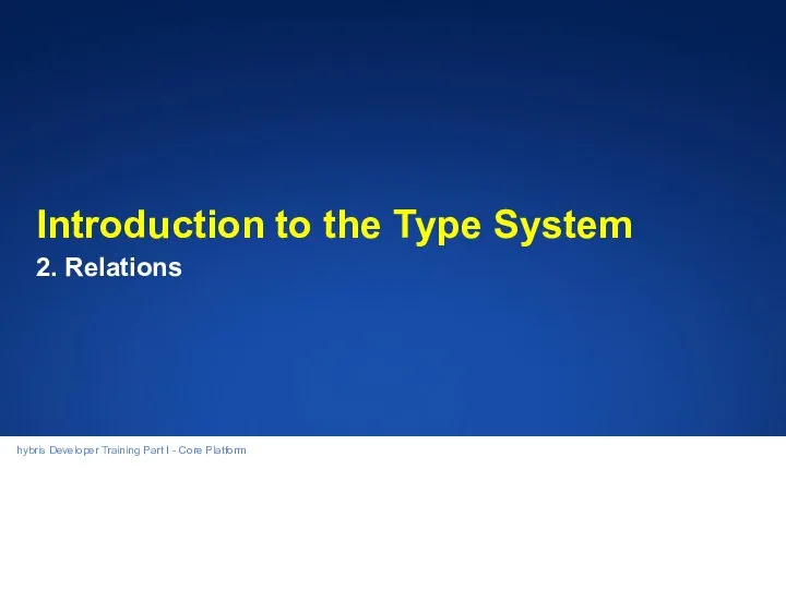 3 Introduction to the Type System 2. Relations hybris Developer Training Part I - Core Platform