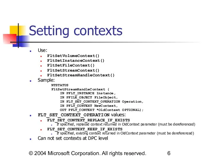 © 2004 Microsoft Corporation. All rights reserved. Setting contexts Use: FltSetVolumeContext()