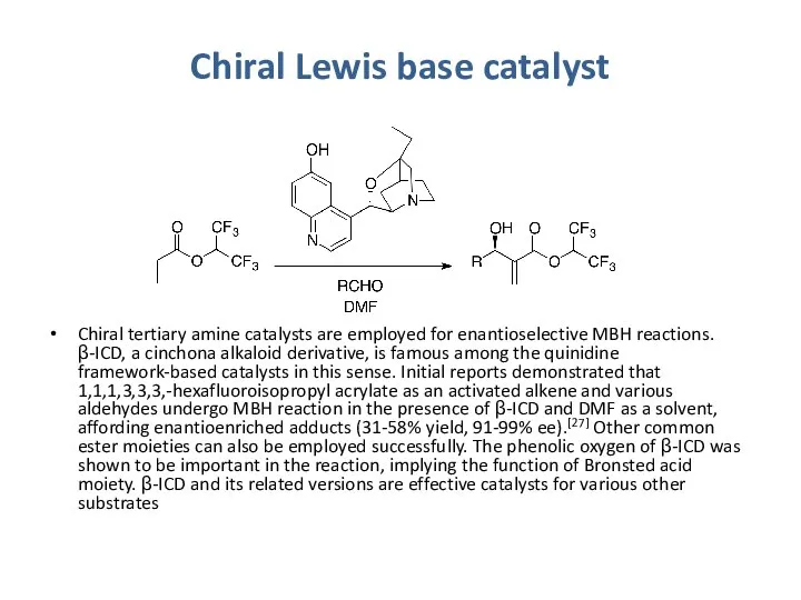 Chiral Lewis base catalyst Chiral tertiary amine catalysts are employed for