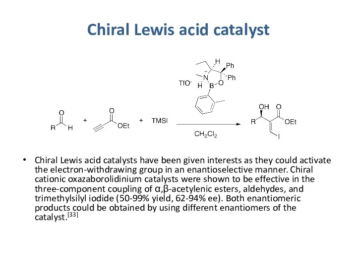 Chiral Lewis acid catalyst Chiral Lewis acid catalysts have been given