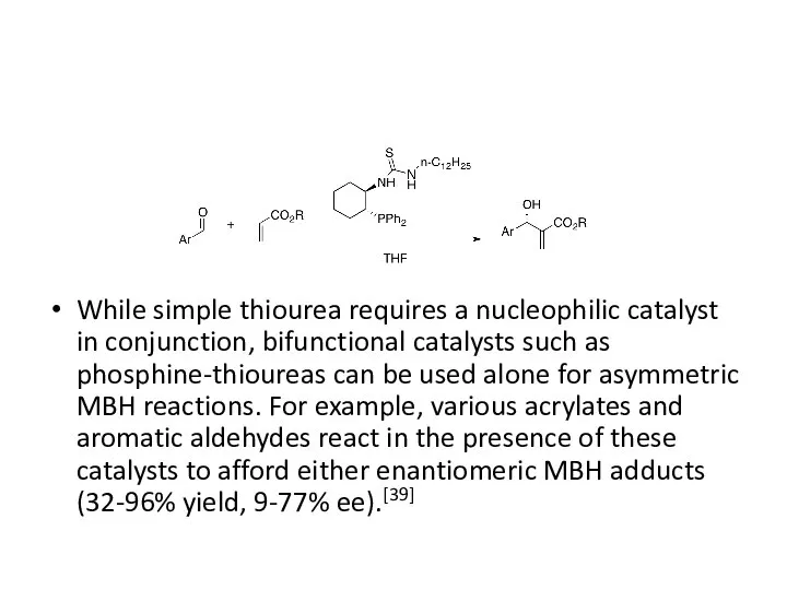 While simple thiourea requires a nucleophilic catalyst in conjunction, bifunctional catalysts