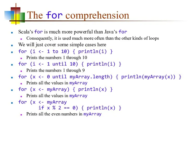 The for comprehension Scala’s for is much more powerful than Java’s