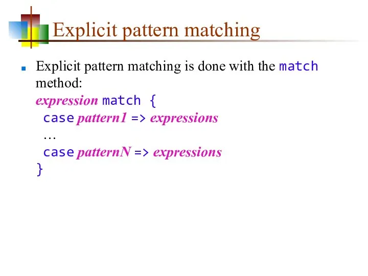Explicit pattern matching Explicit pattern matching is done with the match