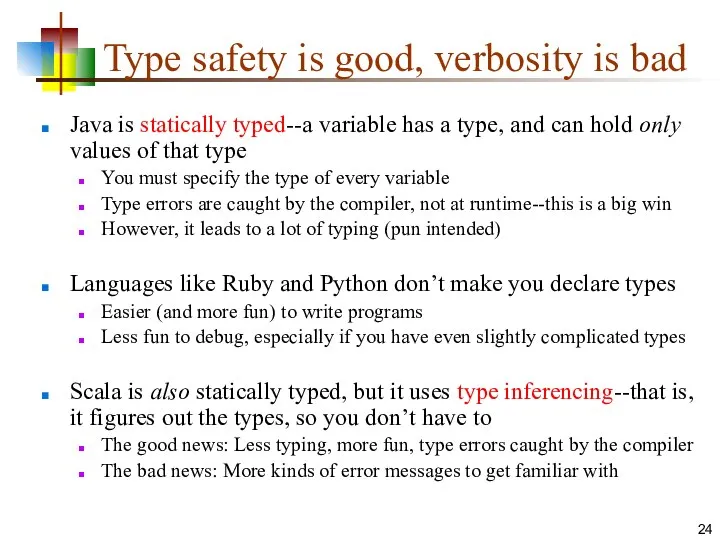 Type safety is good, verbosity is bad Java is statically typed--a