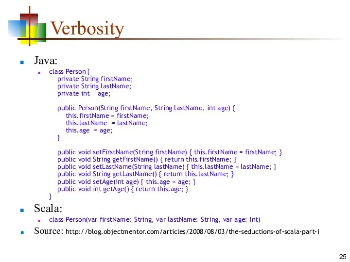 Verbosity Java: class Person { private String firstName; private String lastName;