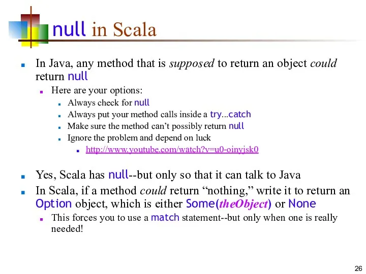 null in Scala In Java, any method that is supposed to