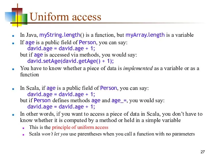 Uniform access In Java, myString.length() is a function, but myArray.length is