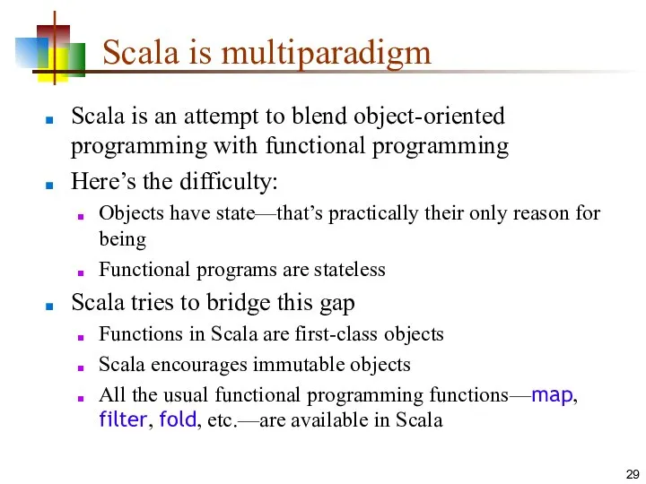 Scala is multiparadigm Scala is an attempt to blend object-oriented programming