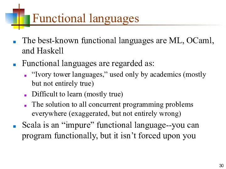 Functional languages The best-known functional languages are ML, OCaml, and Haskell