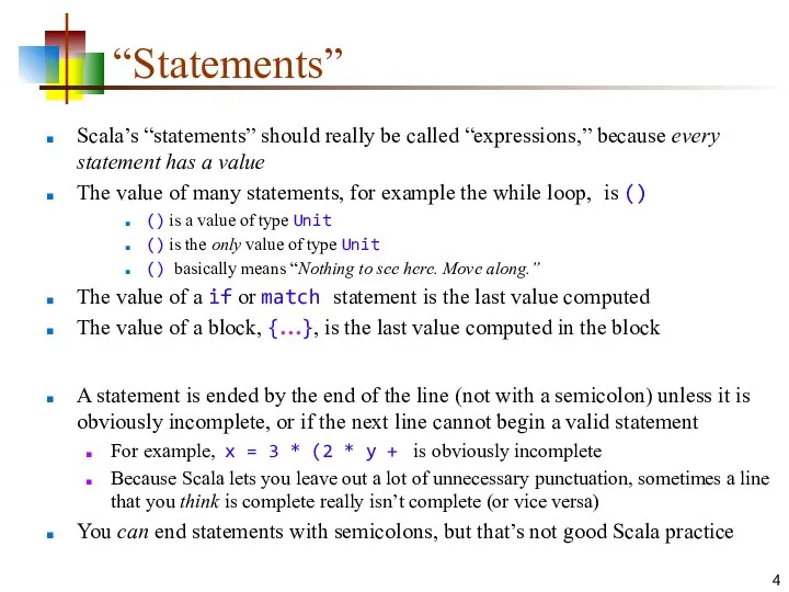 “Statements” Scala’s “statements” should really be called “expressions,” because every statement