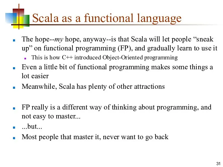 Scala as a functional language The hope--my hope, anyway--is that Scala