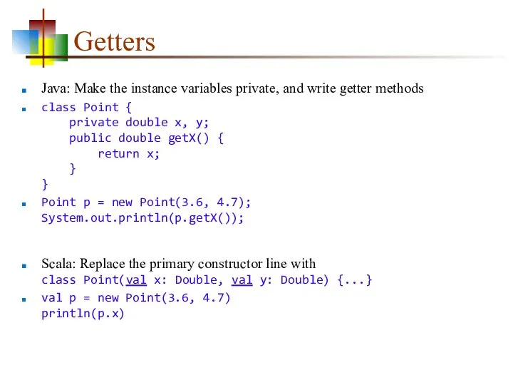 Getters Java: Make the instance variables private, and write getter methods