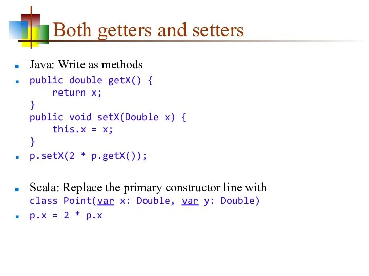 Both getters and setters Java: Write as methods public double getX()