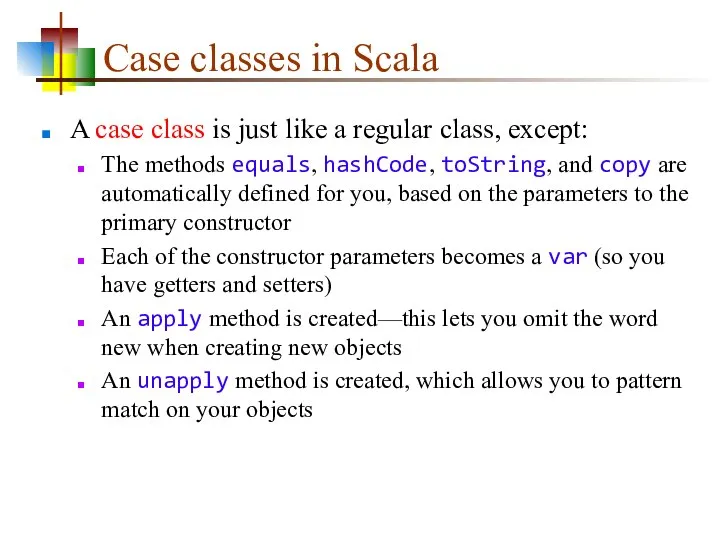 Case classes in Scala A case class is just like a