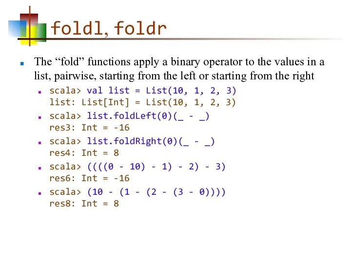 foldl, foldr The “fold” functions apply a binary operator to the
