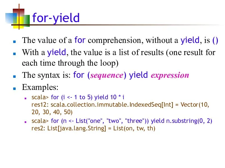 for-yield The value of a for comprehension, without a yield, is