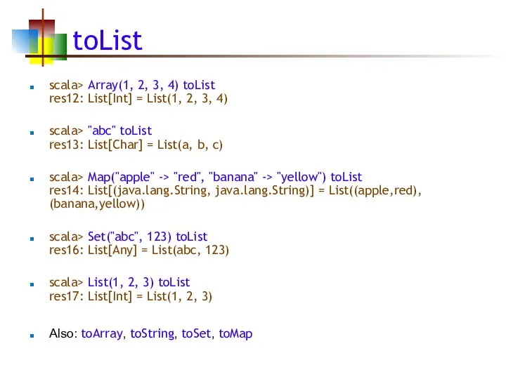 toList scala> Array(1, 2, 3, 4) toList res12: List[Int] = List(1,
