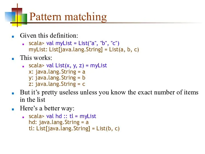 Pattern matching Given this definition: scala> val myList = List("a", "b",