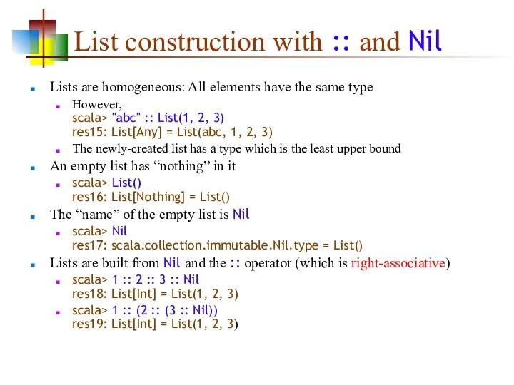 List construction with :: and Nil Lists are homogeneous: All elements