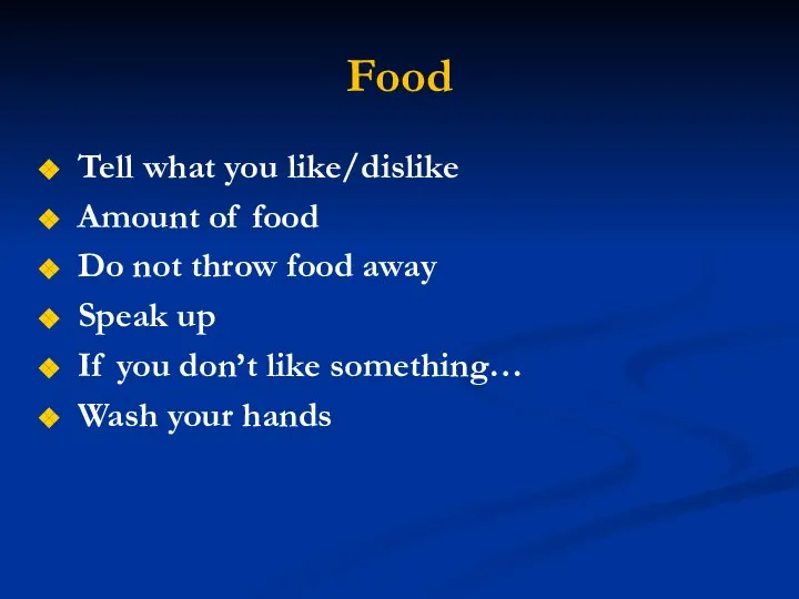 Food Tell what you like/dislike Amount of food Do not throw