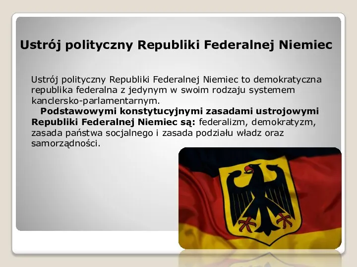 Ustrój polityczny Republiki Federalnej Niemiec to demokratyczna republika federalna z jedynym