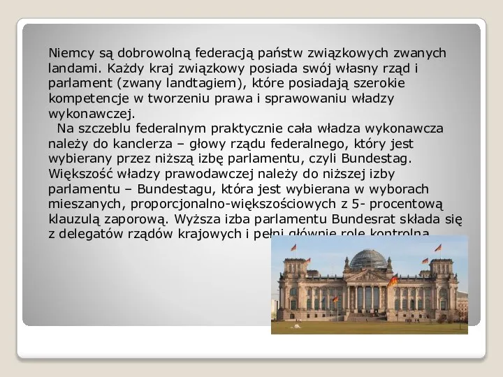 Niemcy są dobrowolną federacją państw związkowych zwanych landami. Każdy kraj związkowy